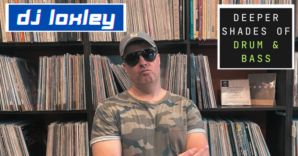DJ Loxley returns with his Drum and Bass show, The Deeper Shades 10.