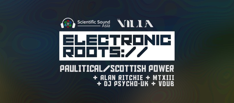 Electronic Roots with special guest Paulitical/Scottish Power.
