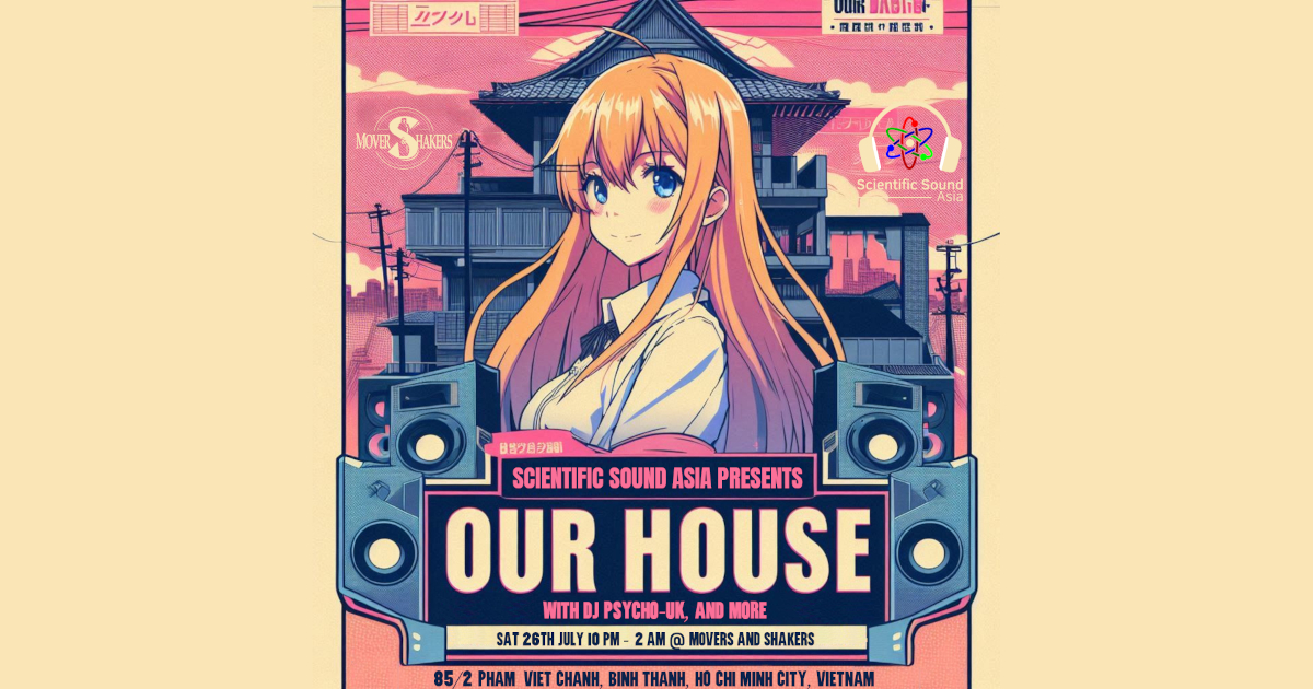 Our House – Movers and Shakers, Saigon – Saturday, 26th July